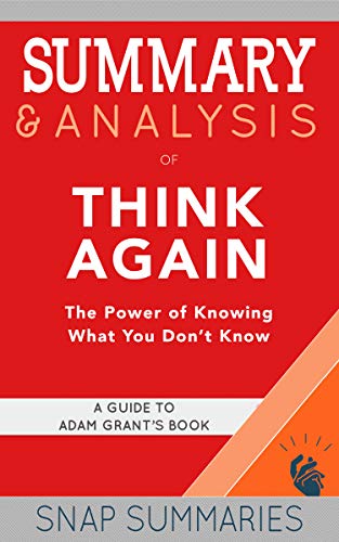 Summary & Analysis Of Think Again: The Power Of Knowing What You Don't ...