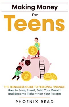 Making Money for Teens by Pheonix Read