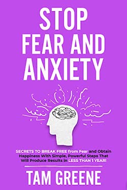 Stop Fear and Anxiety by Tam Greene
