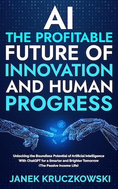 AI: The Profitable Future of Innovation and Human Progress by Janek Kruczkowski