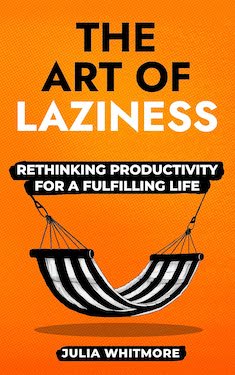 The Art of Laziness by Julia Whitmore