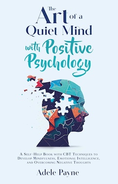 The Art of a Quiet Mind with Positive Psychology by Adele Payne