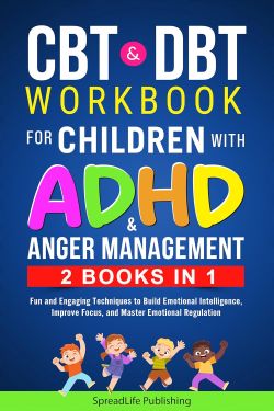 CBT AND DBT WORKBOOK FOR CHILDREN WITH ADHD AND ANGER MANAGEMENT