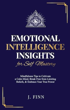 Emotional Intelligence Insights for Self Mastery by J Finn