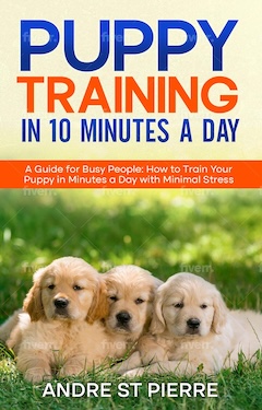 Puppy Training in 10 Minutes a Day by Andre St Pierre